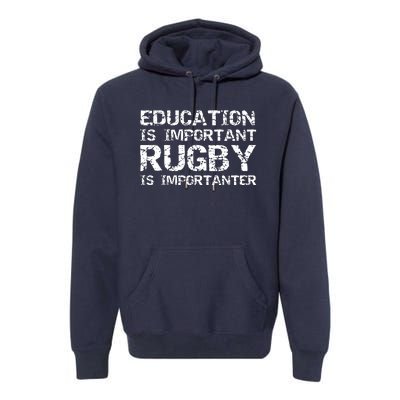 Funny Rugby Gift Education Is Important Rugby Is Importanter Premium Hoodie