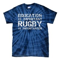 Funny Rugby Gift Education Is Important Rugby Is Importanter Tie-Dye T-Shirt