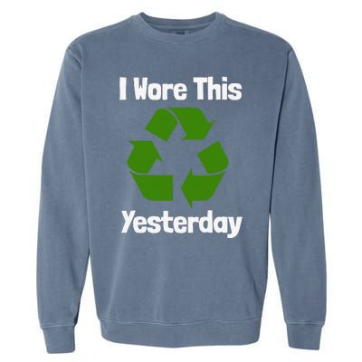 Funny Recycling Humor Earth Day I Wore This Yesterday Gift Garment-Dyed Sweatshirt