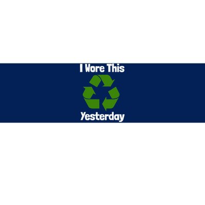 Funny Recycling Humor Earth Day I Wore This Yesterday Gift Bumper Sticker