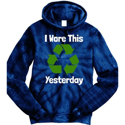 Funny Recycling Humor Earth Day I Wore This Yesterday Gift Tie Dye Hoodie