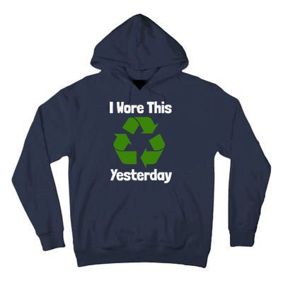 Funny Recycling Humor Earth Day I Wore This Yesterday Gift Tall Hoodie