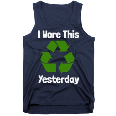 Funny Recycling Humor Earth Day I Wore This Yesterday Gift Tank Top