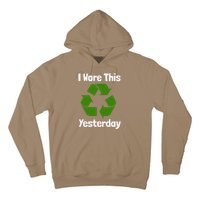 Funny Recycling Humor Earth Day I Wore This Yesterday Gift Hoodie