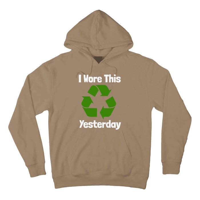 Funny Recycling Humor Earth Day I Wore This Yesterday Gift Hoodie