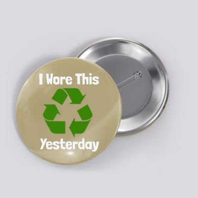 Funny Recycling Humor Earth Day I Wore This Yesterday Gift Button