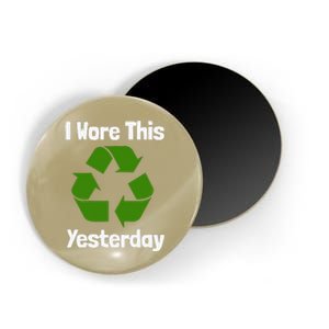 Funny Recycling Humor Earth Day I Wore This Yesterday Gift Magnet