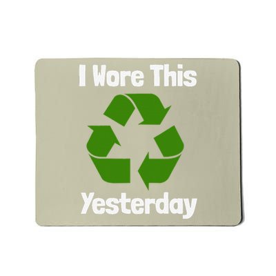 Funny Recycling Humor Earth Day I Wore This Yesterday Gift Mousepad