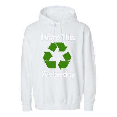 Funny Recycling Humor Earth Day I Wore This Yesterday Gift Garment-Dyed Fleece Hoodie