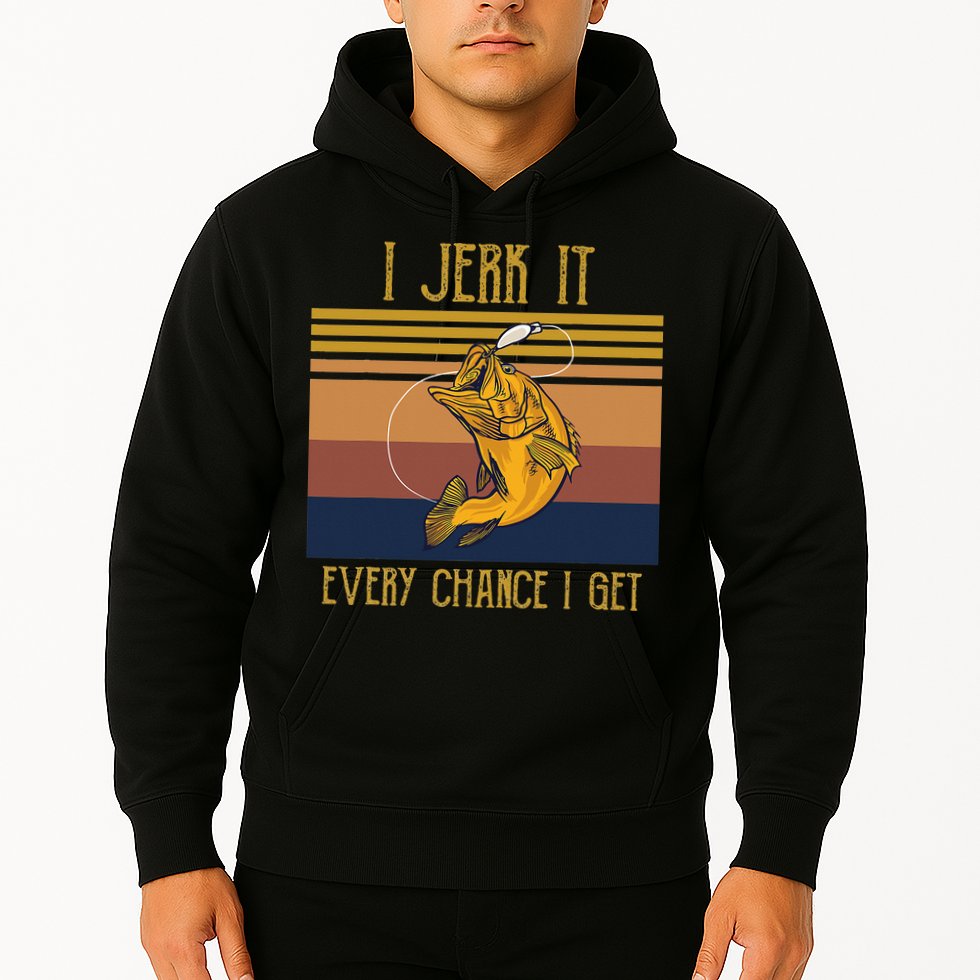 Funny Rude Humor Fishing I Jerk It Every Chance I Get Hoodie