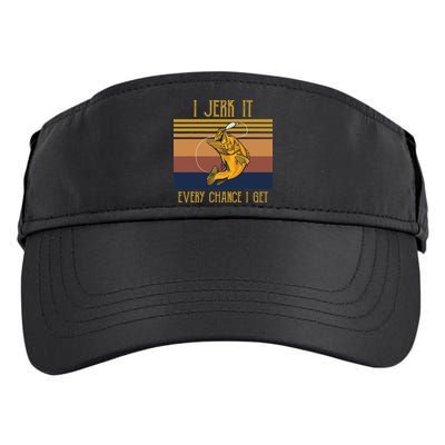 Funny Rude Humor Fishing I Jerk It Every Chance I Get Adult Drive Performance Visor