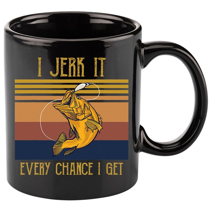 Funny Rude Humor Fishing I Jerk It Every Chance I Get 11oz C Handle Ceramic Mug