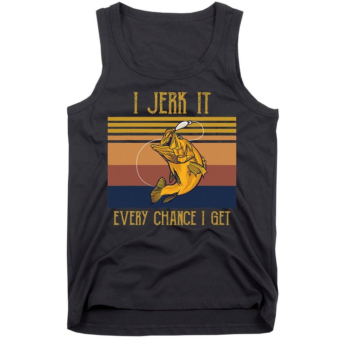 Funny Rude Humor Fishing I Jerk It Every Chance I Get Tank Top