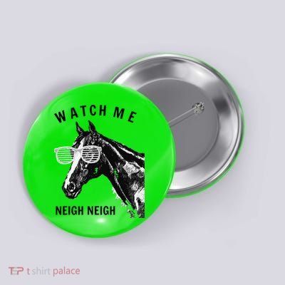 Funny Race Horse Watch Me Neigh Neigh Button
