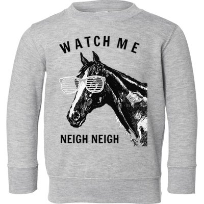 Funny Race Horse Watch Me Neigh Neigh Toddler Sweatshirt