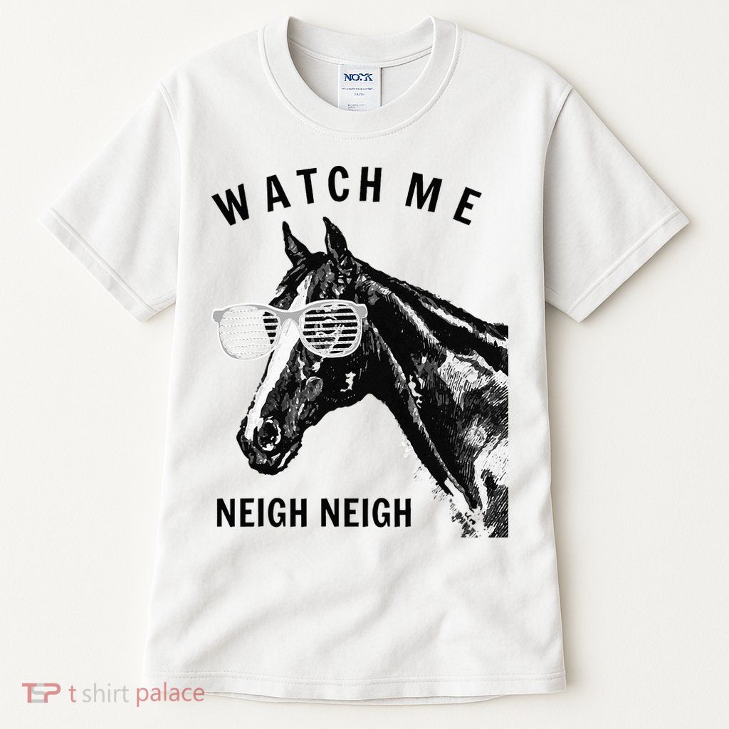 Funny Race Horse Watch Me Neigh Neigh Tall T-Shirt