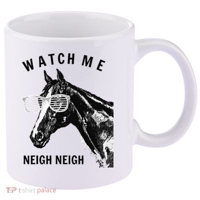 Funny Race Horse Watch Me Neigh Neigh 11oz C Handle Ceramic Mug