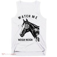 Funny Race Horse Watch Me Neigh Neigh Tank Top