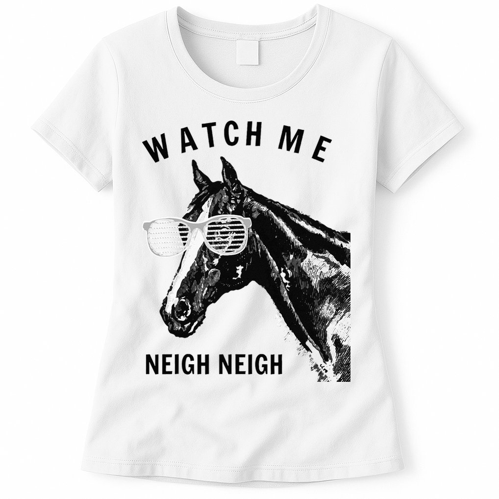 Funny Race Horse Watch Me Neigh Neigh Womens T-Shirt