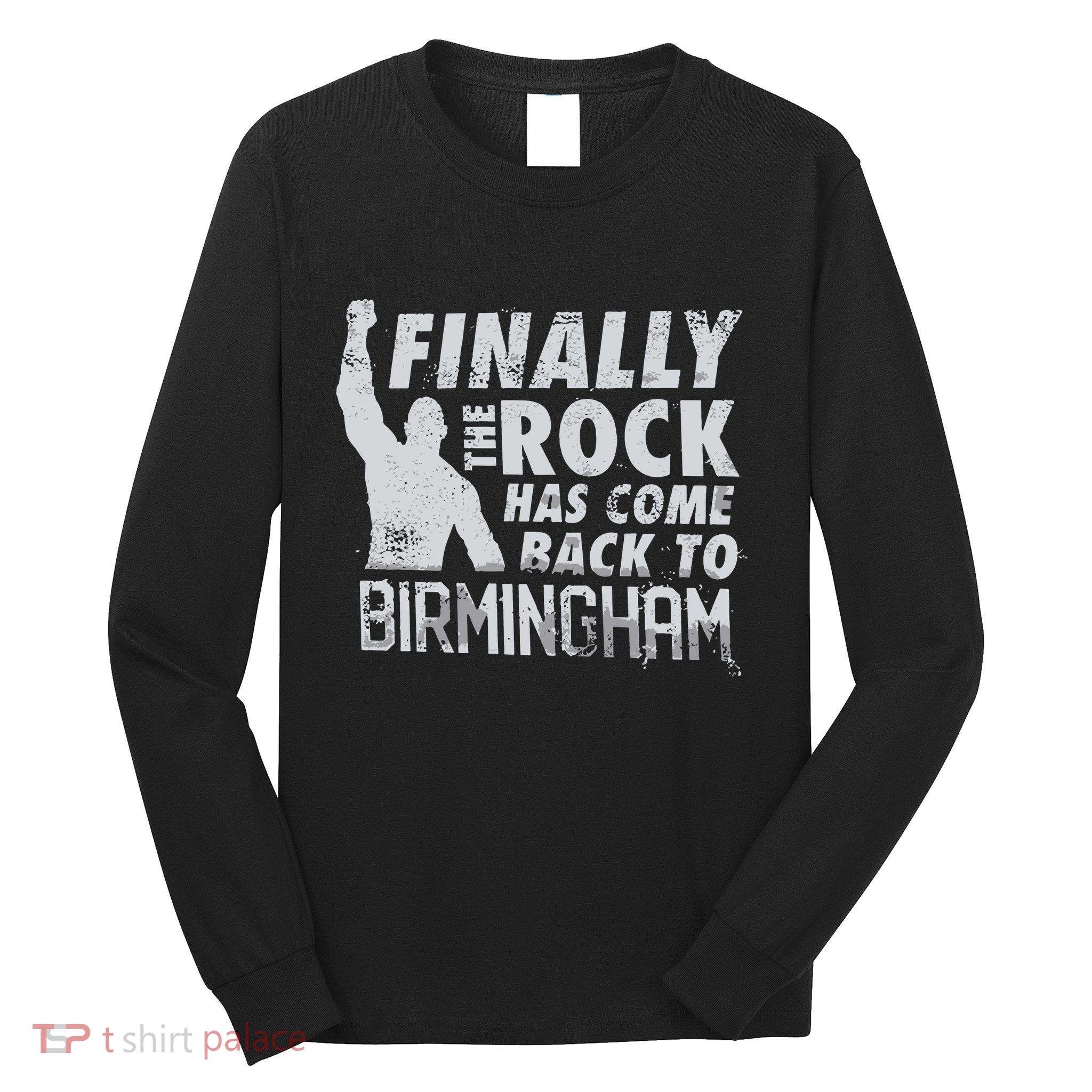 Finally Rock Has Come Back To Birmingham Long Sleeve Shirt
