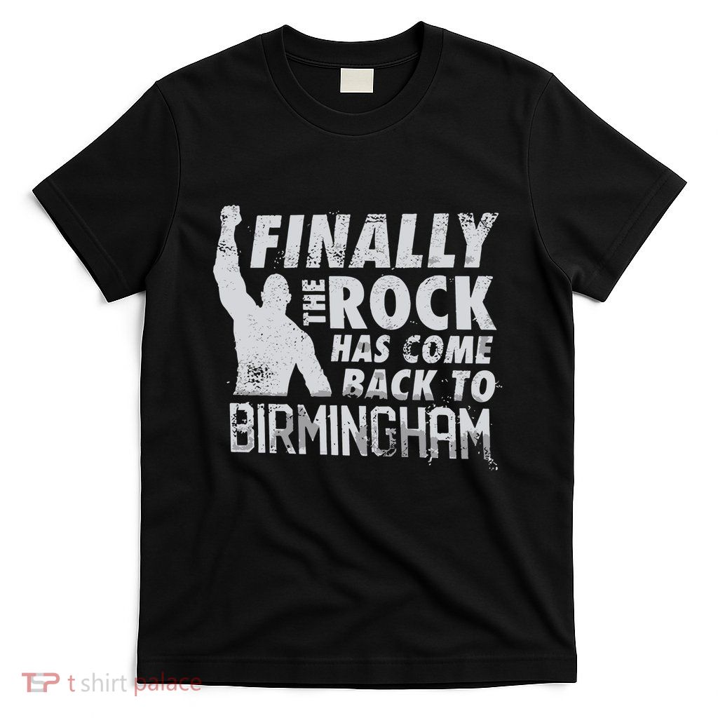 Finally Rock Has Come Back To Birmingham T-Shirt