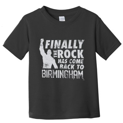 Finally Rock Has Come Back To Birmingham Toddler T-Shirt