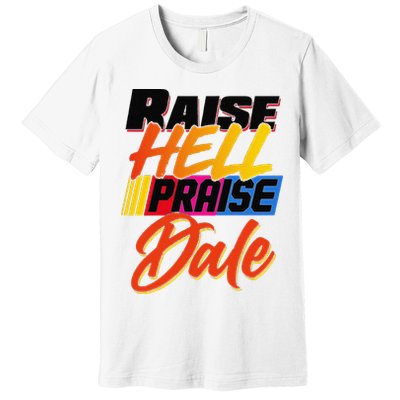 Funny Raise Hell Praise Dale Gift Premium T-Shirt
