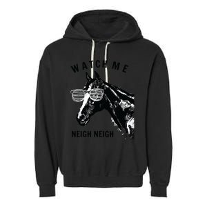 Funny Race Horse Watch Me Neigh Neigh Garment-Dyed Fleece Hoodie