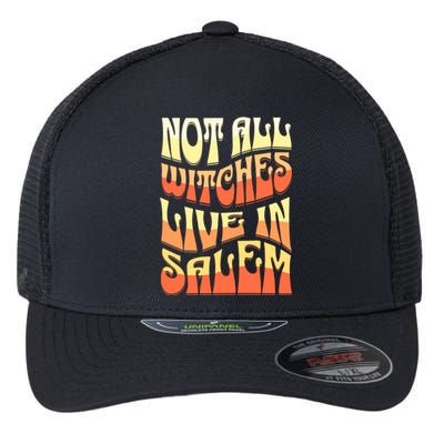 Funny Retro Halloween Design Not All Witches Live In Salem Funny Gift Flexfit Unipanel Trucker Cap