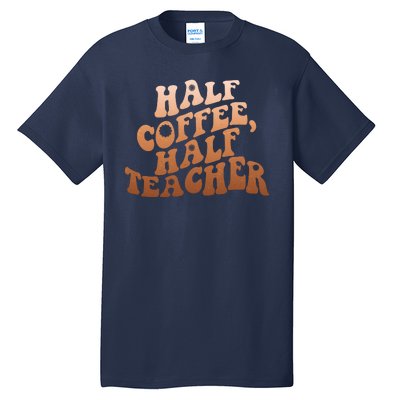 Funny Retro Half Coffee Half Teacher Tall T-Shirt