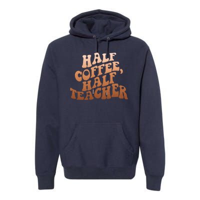 Funny Retro Half Coffee Half Teacher Premium Hoodie