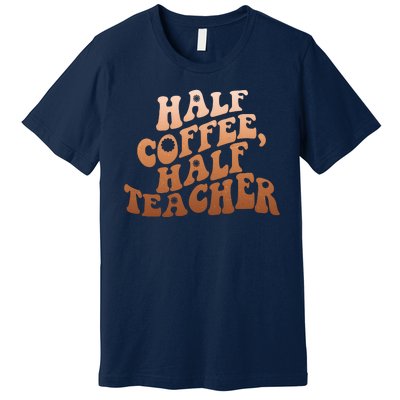 Funny Retro Half Coffee Half Teacher Premium T-Shirt