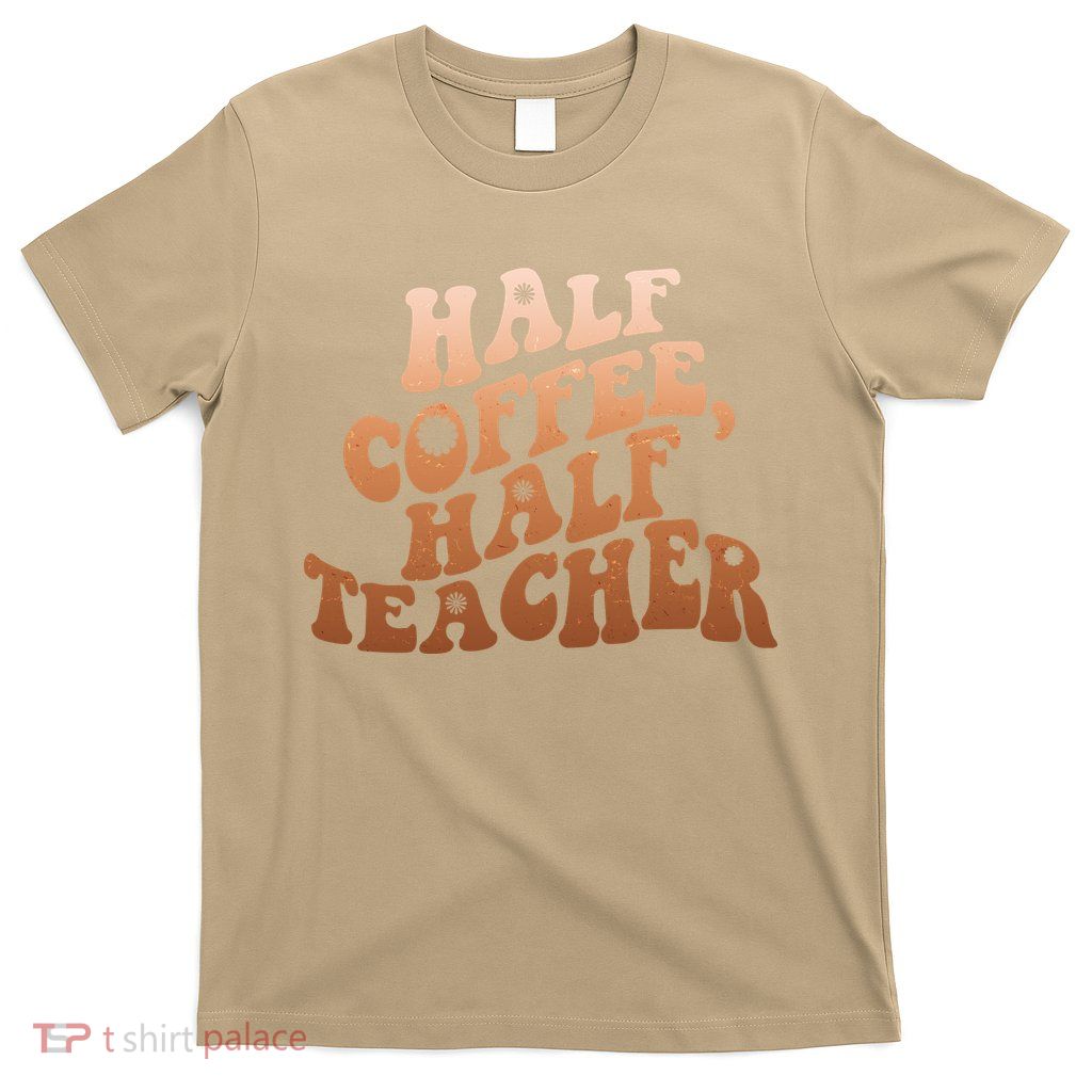 Funny Retro Half Coffee Half Teacher T-Shirt