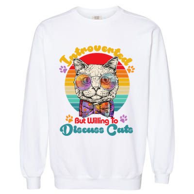 Funny Retro Hippy Hipster Glasses Cat Introverted But Willing To Discuss Cats Garment-Dyed Sweatshirt