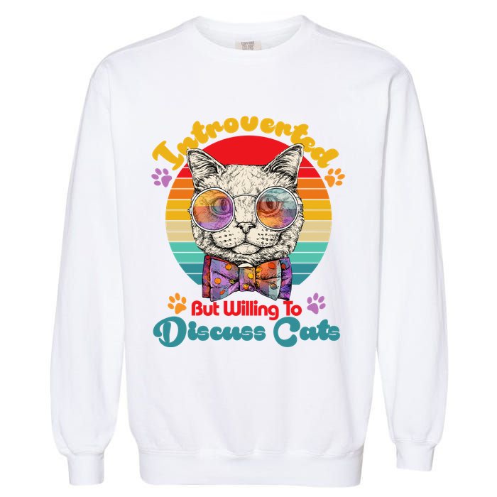 Funny Retro Hippy Hipster Glasses Cat Introverted But Willing To Discuss Cats Garment-Dyed Sweatshirt