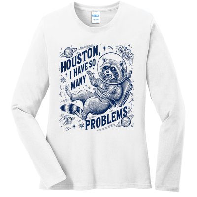 Funny Raccoon Houston I Have So Many Problems Ladies Long Sleeve Shirt