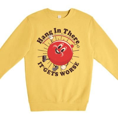 Funny Retro Hang In There It Gets Worse Premium Crewneck Sweatshirt