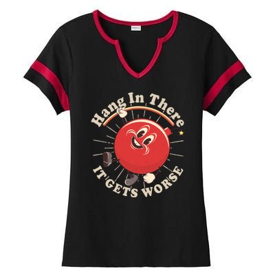 Funny Retro Hang In There It Gets Worse Ladies Halftime Notch Neck Tee