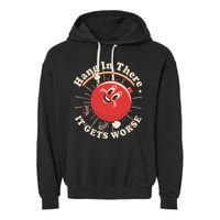 Funny Retro Hang In There It Gets Worse Garment-Dyed Fleece Hoodie
