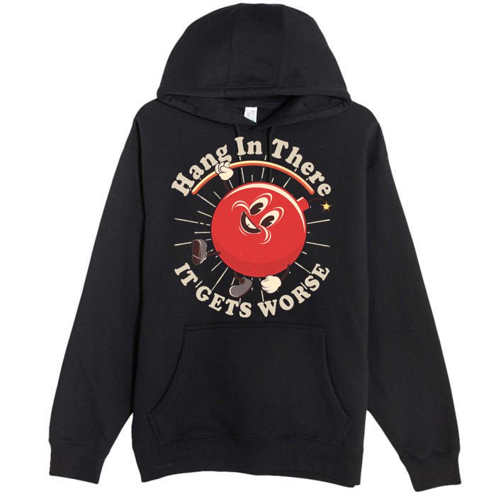 Funny Retro Hang In There It Gets Worse Premium Pullover Hoodie