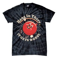 Funny Retro Hang In There It Gets Worse Tie-Dye T-Shirt