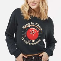 Funny Retro Hang In There It Gets Worse Cropped Pullover Crew