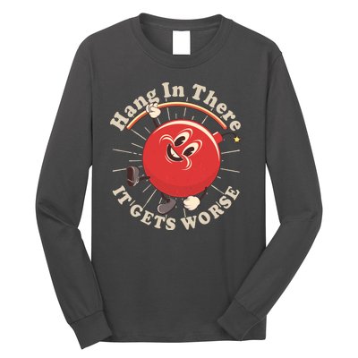 Funny Retro Hang In There It Gets Worse Long Sleeve Shirt