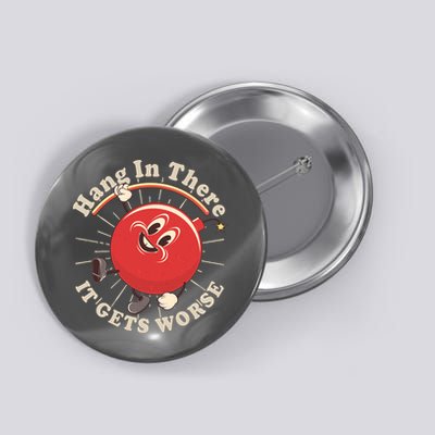Funny Retro Hang In There It Gets Worse Button