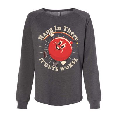 Funny Retro Hang In There It Gets Worse Womens California Wash Sweatshirt