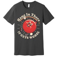 Funny Retro Hang In There It Gets Worse Premium T-Shirt