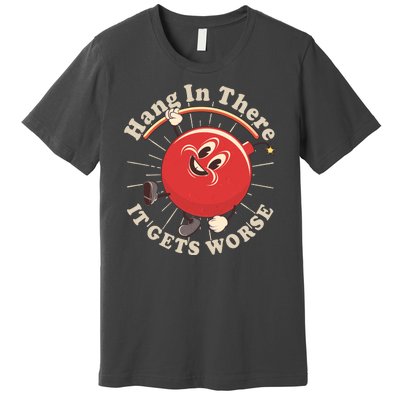 Funny Retro Hang In There It Gets Worse Premium T-Shirt