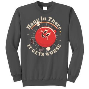 Funny Retro Hang In There It Gets Worse Tall Sweatshirt