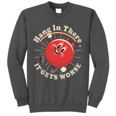 Funny Retro Hang In There It Gets Worse Tall Sweatshirt