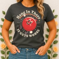 Funny Retro Hang In There It Gets Worse Womens T-Shirt